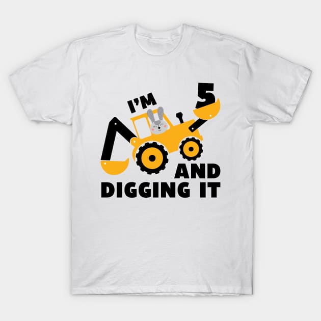 I'm 5 and Digging it Funny 5rd Birthday Excavator Kids Gift T-Shirt by DesignergiftsCie